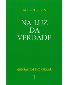 Na Luz da Verdade – Mensagem do Graal, Vol. 1
